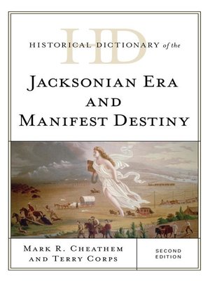 cover image of Historical Dictionary of the Jacksonian Era and Manifest Destiny